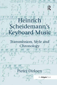 Heinrich Scheidemann's Keyboard Music: Transmission, Style and Chronology Pieter Dirksen Author