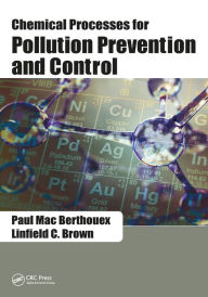 Chemical Processes for Pollution Prevention and Control Paul Mac Berthouex Author