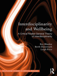 Interdisciplinarity and Wellbeing: A Critical Realist General Theory of Interdisciplinarity Roy Bhaskar Author