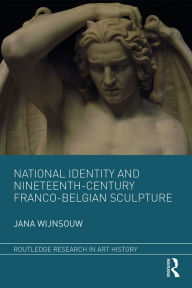 National Identity and Nineteenth-Century Franco-Belgian Sculpture Jana Wijnsouw Author
