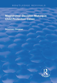 Magistrates' Decision-Making in Child Protection Cases - Rosemary Sheehan