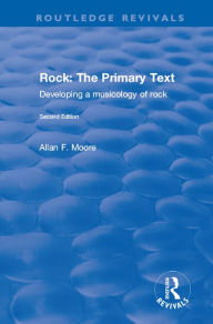 Rock: The Primary Text - Developing a Musicology of Rock: The Primary Text - Developing a Musicology of Rock - Allan F Moore