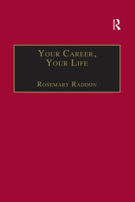 Your Career, Your Life: Career Management for the Information Professional - Rosemary Raddon