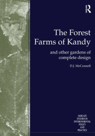 The Forest Farms of Kandy: and Other Gardens of Complete Design D.J. McConnell Author