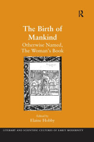 The Birth of Mankind: Otherwise Named, The Woman's Book Elaine Hobby Editor