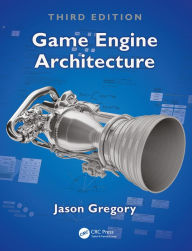 Game Engine Architecture, Third Edition Jason Gregory Author