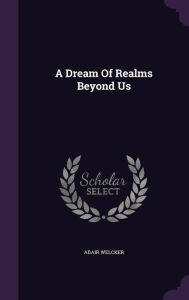 A Dream Of Realms Beyond Us - Adair Welcker