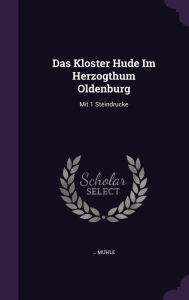 Das Kloster Hude Im Herzogthum Oldenburg: Mit 1 Steindrucke