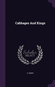 Cabbages And Kings - O. Henry