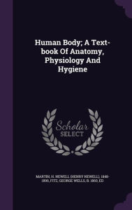 Human Body; A Text-Book of Anatomy, Physiology and Hygiene -  George Wells B. 1860 Fitz Ed, Hardcover