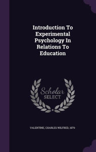 Introduction to Experimental Psychology in Relations to Education -  Charles Wilfred 1879- Valentine, Hardcover