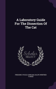 A Laboratory Guide for the Dissection of the Cat -  Ralph Winfred Tower, Hardcover
