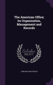 The American Office; its Organization, Management and Records