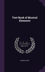 Text Book of Musical Elements -  George Oakey, Hardcover