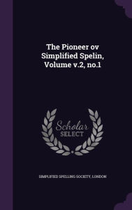 The Pioneer Ov Simplified Spelin, Volume V.2, No.1 - London Simplified Spelling Society