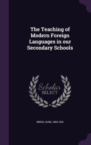 The Teaching of Modern Foreign Languages in our Secondary Schools by Breul Karl 1860-1932 Hardcover | Indigo Chapters