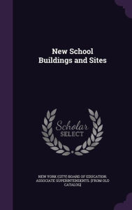 New School Buildings and Sites -  New York (City) Board of Education Asso, Hardcover