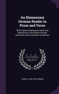 An Elementary German Reader in Prose and Verse: With Copious Explanatory Notes and References to the Editors German Grammars, and a Complete Vocabula -  James H. 1835-1930 Worman, Hardcover
