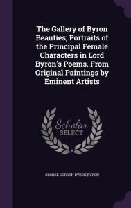 The Gallery of Byron Beauties; Portraits of the Principal Female Characters in Lord Byron's Poems. From Original Paintings by Emin