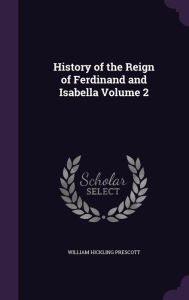 History of the Reign of Ferdinand and Isabella Volume 2