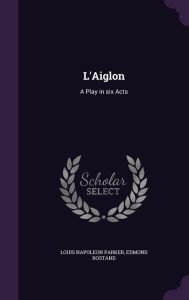 L'Aiglon: A Play in Six Acts - Edmond Rostand