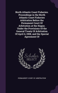 North Atlantic Coast Fisheries. Proceedings in the North Atlantic Coast Fisheries Arbitration Before the Permanent Court of Arbitration at the Hague. - Internat Permanent Court of Arbitration