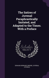 The Satires of Juvenal Paraphrastically Imitated, and Adapted to the Times. With a Preface - Edward Burnaby Greene