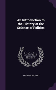 An Introduction to the History of the Science of Politics - Frederick Pollock