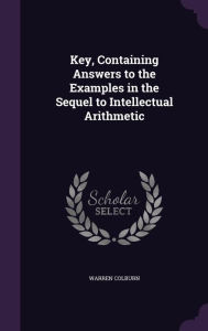 Key, Containing Answers to the Examples in the Sequel to Intellectual Arithmetic -  Warren Colburn, Hardcover