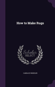 How to Make Rugs - Candace Wheeler