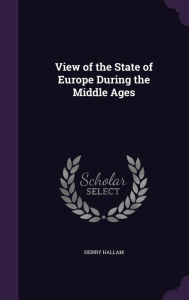 View of the State of Europe During the Middle Ages - Henry Hallam