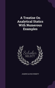 A Treatise on Analytical Statics with Numerous Examples - Joseph David Everett