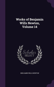 Works of Benjamin Wills Newton, Volume 14 - Benjamin Wills Newton