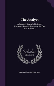 The Analyst: A Quarterly Journal of Science, Literature, Natural History, and the Fine Arts, Volume 2 - William Holl