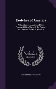 Sketches of America: A Narrative of a Journey of Five Thousand Miles Through the Eastern and Western States of America - Henry Bradshaw Fearon