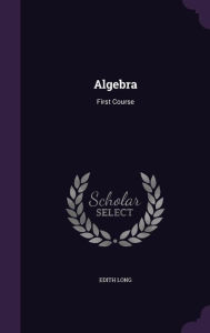 Algebra: First Course -  Edith Long, Hardcover