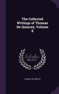 The Collected Writings of Thomas De Quincey, Volume 8