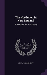The Northmen in New England: Or, America in the Tenth Century - Joshua Toulmin Smith