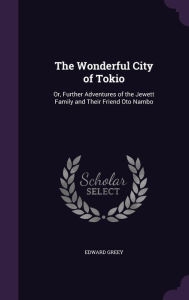 The Wonderful City of Tokio: Or, Further Adventures of the Jewett Family and Their Friend Oto Nambo - Edward Greey