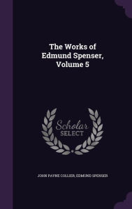 The Works of Edmund Spenser, Volume 5 - Edmund Spenser