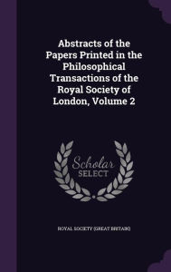 Abstracts of the Papers Printed in the Philosophical Transactions of the Royal Society of London, Volume 2 - Royal Society (Great Britain)