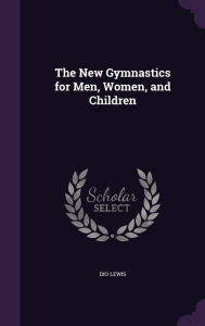 The New Gymnastics for Men, Women, and Children -  Dio Lewis, Hardcover