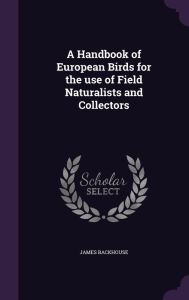 A Handbook of European Birds for the Use of Field Naturalists and Collectors