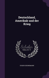 Deutschland Amerikak und der Krieg by Eugen Kuehnemann Hardcover | Indigo Chapters