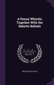 9781359425577 - Bert Leston Taylor: A Penny Whistle; Together with the Babette Ballads - Book