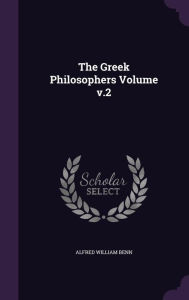 The Greek Philosophers Volume V.2 - Alfred William Benn