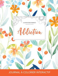 Journal de coloration adulte: Addiction (Illustrations d'animaux, Floral printanier) - Courtney Wegner