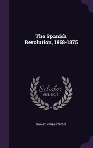 The Spanish Revolution, 1868-1875