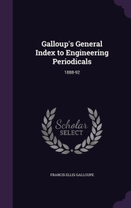 Galloup's General Index to Engineering Periodicals: 1888-92 - Francis Ellis Galloupe