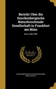 Bericht (C)Ber Die Senckenbergische Naturforschende Gesellschaft in Frankfurt Am Main; Band 1888-1889 - Senckenbergische Naturforschende Gesells